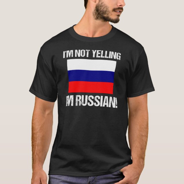I'm Not Yelling I'm Russian Country Flag Russia T-Shirt (Front)