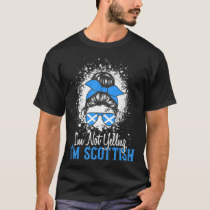 I'm Not Yelling I'm Scottish messy bun Scotland Pr T-Shirt