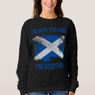I'm Not Yelling I'm Scottish  Scotland Flag Pride Sweatshirt