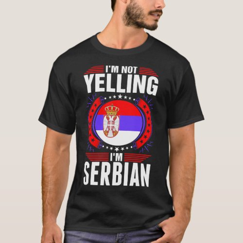 Im Not Yelling Im Serbian Tshirt