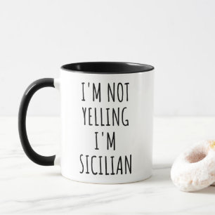 I'm Not Yelling, I'm Sicilian Funny Mug