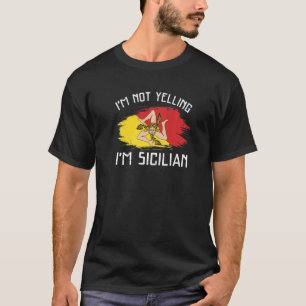 I'm Not Yelling I'm Sicilian Sicily Pride Hispan T-Shirt