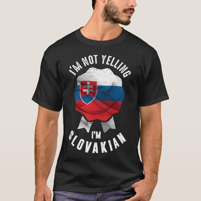 I'm Not Yelling I'm Slovakian T-Shirt (Front)