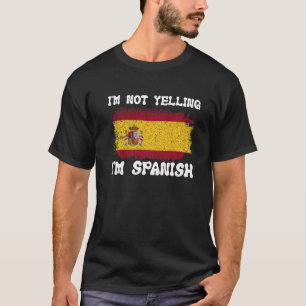 I'm Not Yelling I'm Spanish Flag People Heritage S T-Shirt