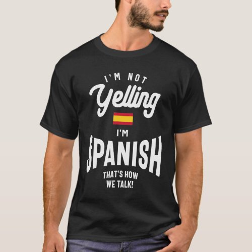 Im not yelling Im Spanish Funny American Pride T_Shirt