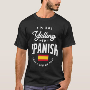 I'm not yelling I'm Spanish Funny Spanish Pride T-Shirt