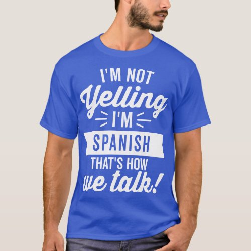 Im Not Yelling Im Spanish White T_Shirt