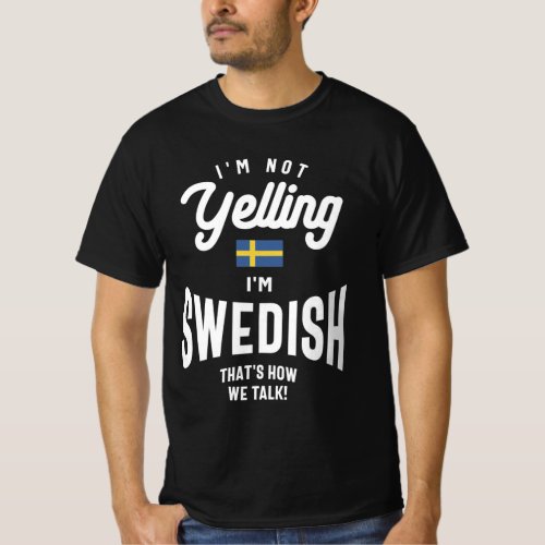 Im not yelling Im Swedish Funny Swedish Pride T_Shirt