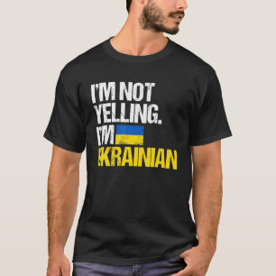 I'm Not Yelling I'm Ukrainian I Stand With Ukraine T-Shirt