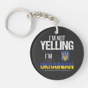 I'm Not Yelling I'm Ukrainian Keychain