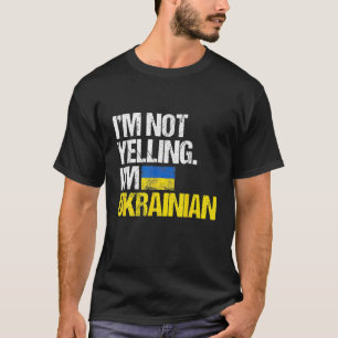 I'm Not Yelling Im Ukrainian T-Shirt