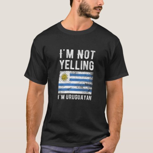 Im Not Yelling Im Uruguayan  Uruguay Flag Souven T_Shirt