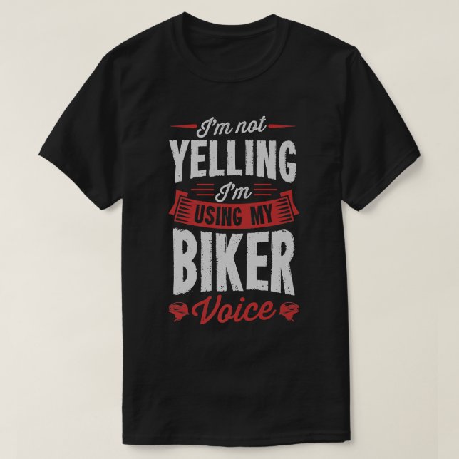 I'm Not Yelling I'm Using My Biker Voice Funny Mot T-Shirt (Design Front)