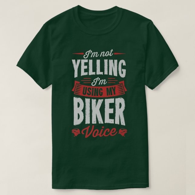 I'm Not Yelling I'm Using My Biker Voice Funny Mot T-Shirt (Design Front)