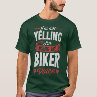 I'm Not Yelling I'm Using My Biker Voice Funny Mot T-Shirt