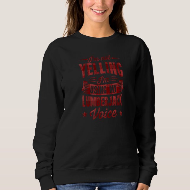I'm Not Yelling I'm Using My Lumberjack Voice Prem Sweatshirt (Front)