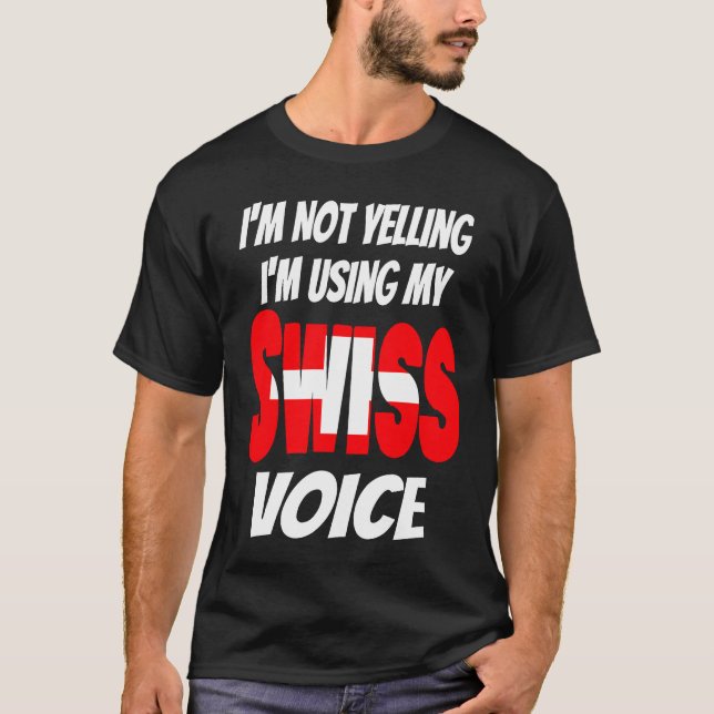 I'm Not Yelling I'm Using My Swiss Voice Switzerla T-Shirt (Front)