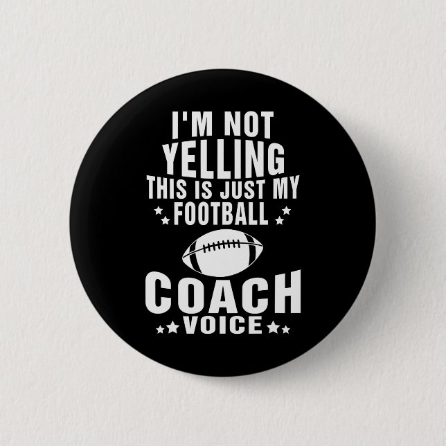 I'm Not Yelling Just My Football Coach Voice Button (Front)