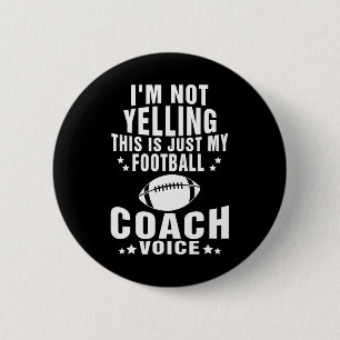 I'm Not Yelling Just My Football Coach Voice Button