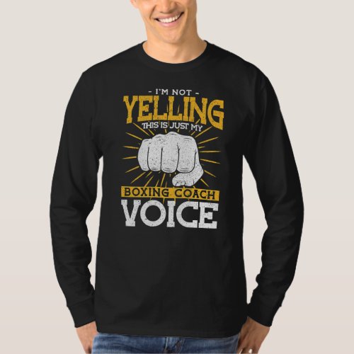 Im Not Yelling My Boxing Coach Voice Boxing Coach  T_Shirt
