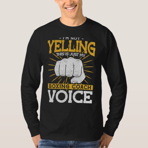 Im Not Yelling My Boxing Coach Voice Boxing Coach T_Shirt