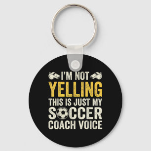 Im Not Yelling My Soccer Coach Voice Funny Soccer Keychain