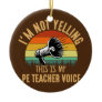 I'm not yelling PE teacher voice Physical Ceramic Ornament