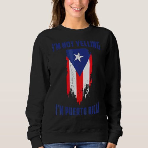 Im Not Yelling Puerto Rican Heritage Sweatshirt