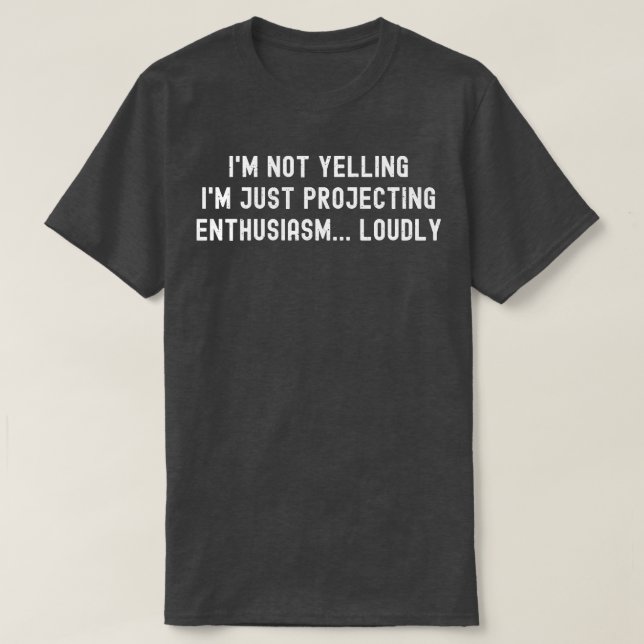 Im not yelling T-Shirt (Design Front)