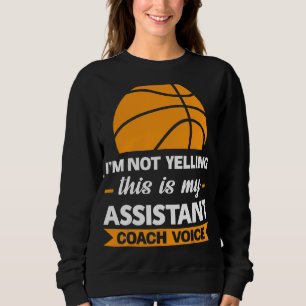 I'm Not Yelling This Is Assistant Coach Team Game Sweatshirt