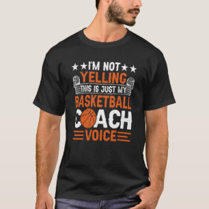 I'm Not Yelling This Is Just My Basketball Coach V T-Shirt
