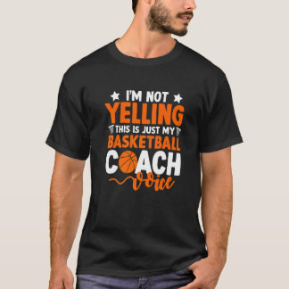 I'm Not Yelling This Is Just My Basketball Coach V T-Shirt