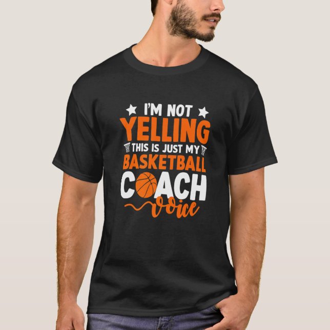 I'm Not Yelling This Is Just My Basketball Coach V T-Shirt (Front)