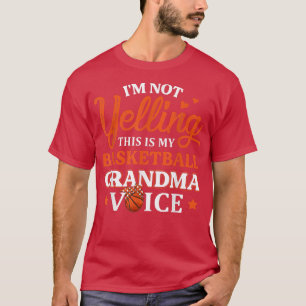 I'm Not Yelling This Is Just My Basketball Grandma T-Shirt
