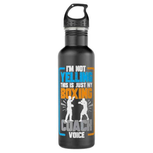Im Not Yelling This Is Just My Boxing Coach Voice Stainless Steel Water Bottle