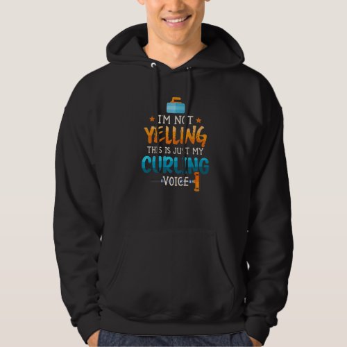 Im Not Yelling This Is Just My Curling Voice Curl Hoodie