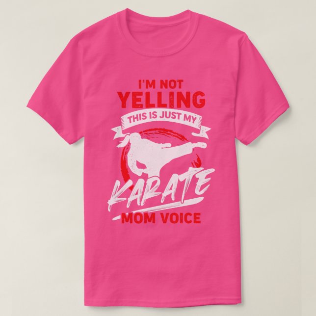 Im Not Yelling This Is Just My Karate Mom Voice T-Shirt (Design Front)