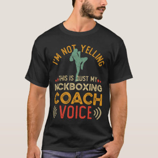 I'm Not Yelling This Is Just My Kickboxing Coach V T-Shirt