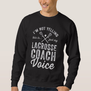 I'm Not Yelling This Is Just My Lacrosse Coach Voi Sweatshirt