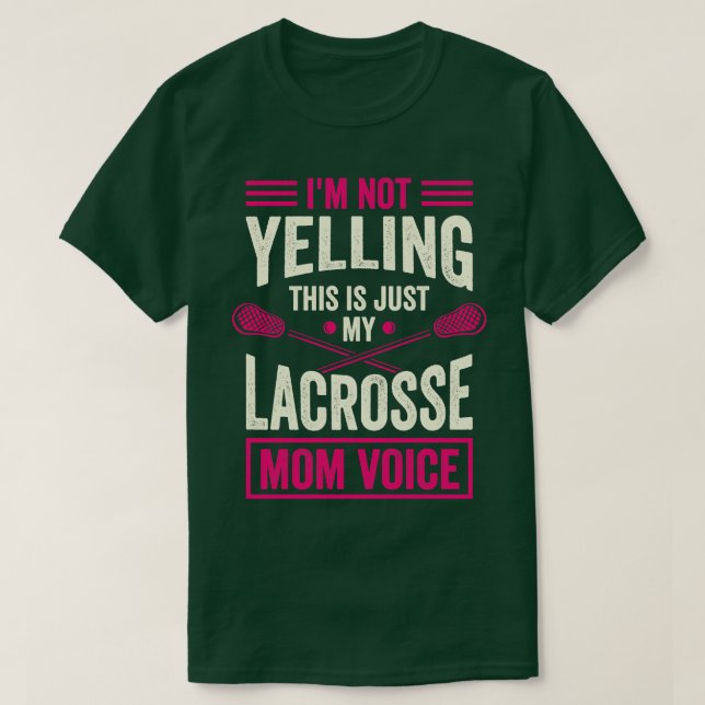 Im Not Yelling This Is Just My Lacrosse Mom Voice T-Shirt (Design Front)