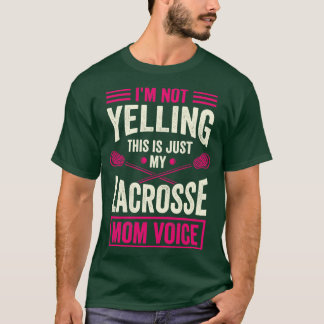 Im Not Yelling This Is Just My Lacrosse Mom Voice T-Shirt