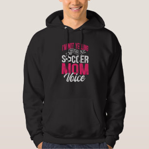 I'm Not Yelling This Is Just My Soccer Mom Voice Hoodie