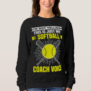 I'm Not Yelling This Is Just My Softball Coach Voi Sweatshirt