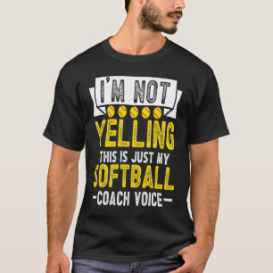 I'm Not Yelling This Is Just My Softball Coach Voi T-Shirt