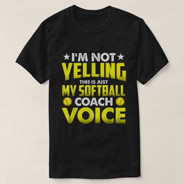 Im Not Yelling This Is Just My Softball Coach Voic T-Shirt (Design Front)