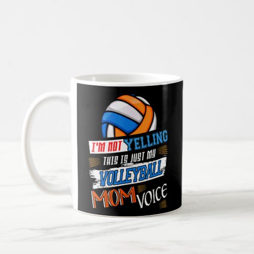 Im Not Yelling This Is Just My Volleyball Mom Voi Coffee Mug