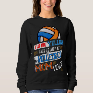 I'm Not Yelling This Is Just My Volleyball Mom Voi Sweatshirt