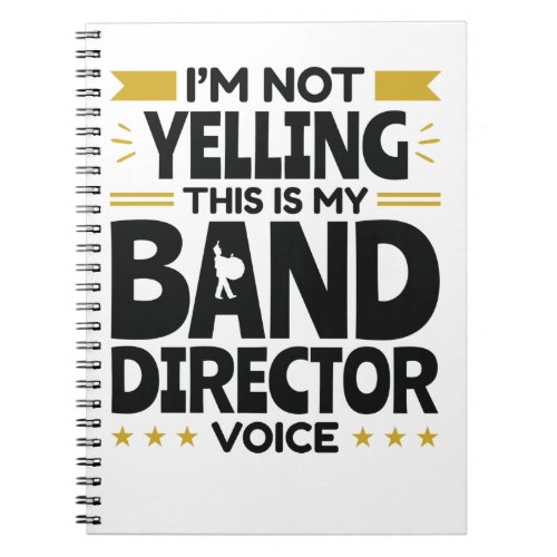 Im Not Yelling This Is My Band Director Voice Notebook