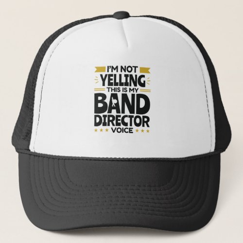 Im Not Yelling This Is My Band Director Voice Trucker Hat