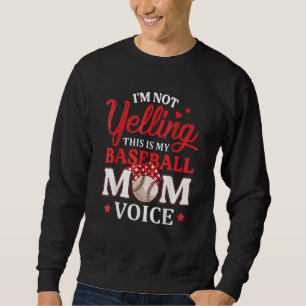 I'm Not Yelling This Is My Baseball Mom Voice Base Sweatshirt
